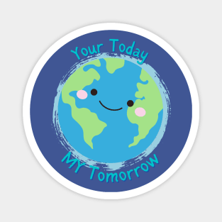 Your Today, My Tomorrow - Planet Earth Kids Future - Magnet